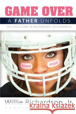 Game Over: A Father Unfolds the Untold Game of Relationships, Sex, and Marriage Willie Richardson Jr   9780692738023