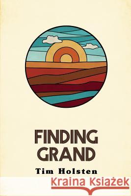 Finding Grand Tim Holsten Lisa Adlam Glenn Jones 9780692738825