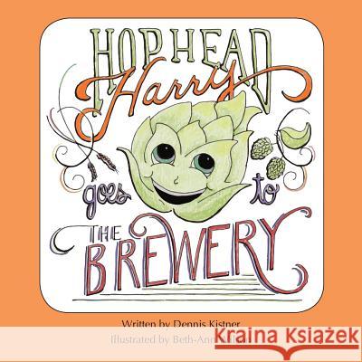 Hophead Harry Goes to the Brewery Dennis Kistner Beth-Ann Wilson 9780692739204 Bubs Publishing