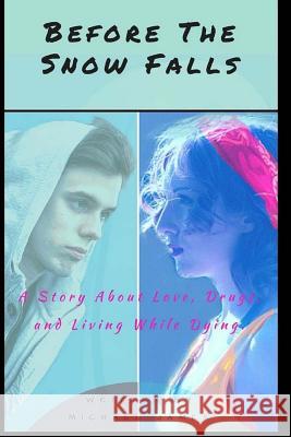 Before the Snow Falls: A Story About Love, Drugs, and Living While Dying. James, Michael 9780692739761 Nothing-Jason Publishing