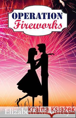 Operation Fireworks Elizabeth Maddrey 9780692740255