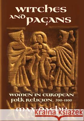 Witches and Pagans: Women in European Folk Religion, 700-1100 Max Dashu 9780692740286 Veleda Press