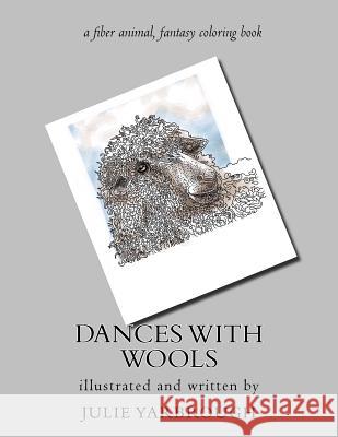 Dances With Wools: a fiber animal fantasy original coloring book Yarbrough, Julie 9780692740415 Kick the Moon, LLC