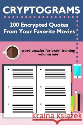 Cryptograms: 200 Encrypted Quotes From Your Favorite Movies McNamara, Meredith 9780692741016