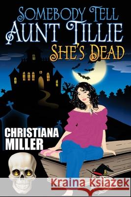 Somebody Tell Aunt Tillie She's Dead Christiana Miller 9780692741757 Hekarose Publishing