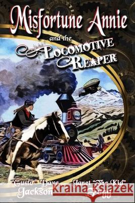 Misfortune Annie and the Locomotive Reaper Dave Jackson Janet Fogg 9780692741870 Fa LLC