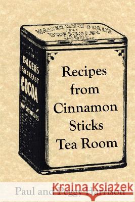 Recipes from Cinnamon Sticks Tea Room Peggy Harrison Paul Harrison 9780692743140 Treehouse Enterprises