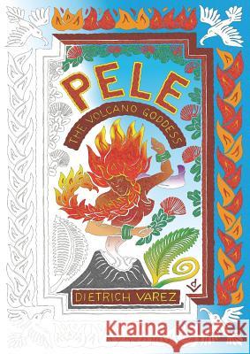 Pele: The Volcano Goddess Kaufman Karen Dietrich Varez 9780692743768 Lolo Loves It LLC