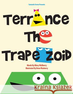 Terrance the Trapezoid Drew McSherry Hilary McSherry Drew McSherry 9780692744024 Fantastic Forms Publishing