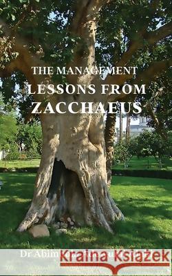 The Management Lessons from Zacchaeus Abimbola Adewumi Alabi 9780692744123 Abimbola Alabi