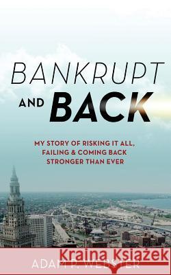 Bankrupt & Back Adam P. Webster 9780692744208