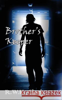 Brother's Keeper: A Novel of Murder and Deception R W K Clark 9780692744741 Clarkltd
