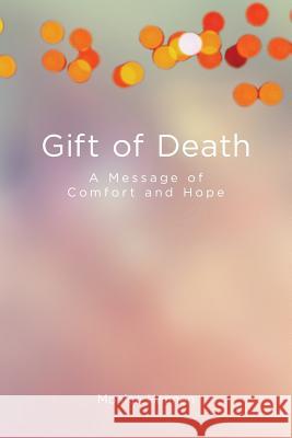 Gift of Death: A Message of Comfort and Hope Monica Hannan 9780692745618 Semper Distinguit Publications