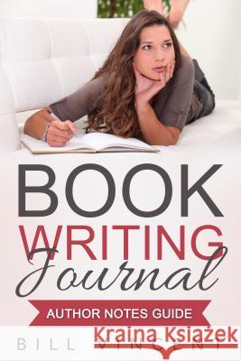 Book Writing Journal: Author Notes Guide Bill Vincent 9780692746073 Revival Waves of Glory Ministries