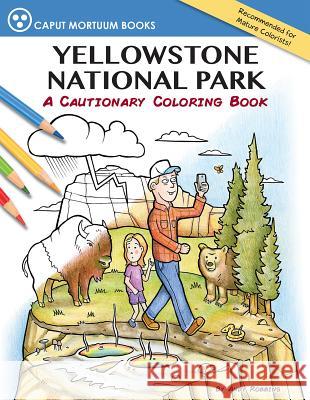 Yellowstone National Park: A Cautionary Coloring Book Andy Robbins 9780692747254 Caput Mortuum Books