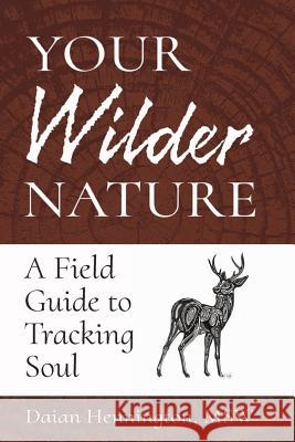 Your Wilder Nature: A Field Guide to Tracking Soul Daian Hennington 9780692747438 D. Hennington