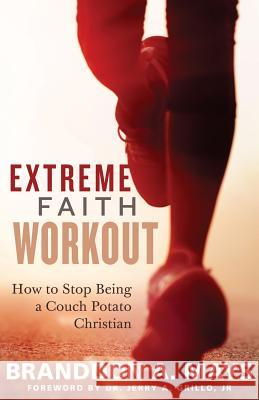 Extreme Faith Workout: How to Stop Being a Couch Potato Christian Dr Branddon a. Mays Dr Jerry a. Grill 9780692747582 Sermontobook.com