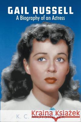Gail Russell: A biography of an actress Motsinger, K. C. 9780692748008 Jc Publications