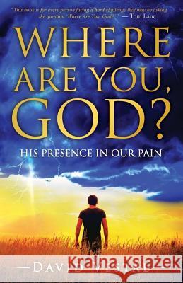 Where Are You, God?: His Presence in Our Pain David Vestal 9780692748480