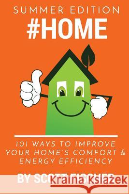 #Home: 101 Ways To Improve Your Home's Comfort and Energy Efficiency Fischer, Scott Thomas 9780692748701 Ciel Power LLC
