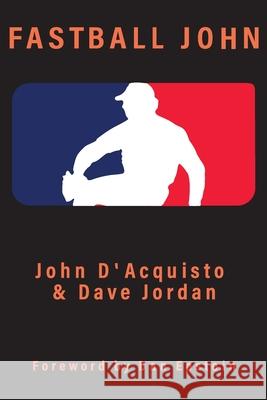 Fastball John Dave Jordan, John D'Acquisto, Dan Epstein 9780692750278