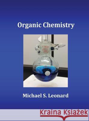 Organic Chemistry Michael S. Leonard 9780692750773 Michael S. Leonard