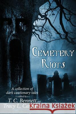 Cemetery Riots T. C. Bennett Tracy L. Carbone 9780692751107 Awol from Elysium Press