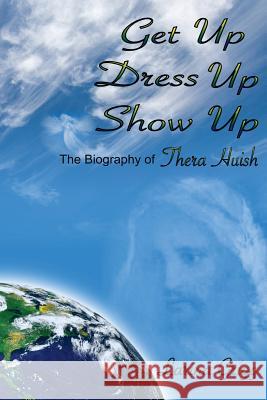 Get Up Dress Up Show Up: The Biography of Thera Nicholas Huish Larina Grigg 9780692751145