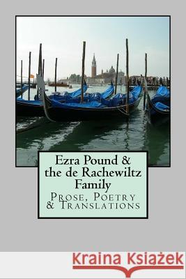 Ezra Pound & the de Rachewiltz Family: Prose, Poetry & Translations Mary D 9780692751268