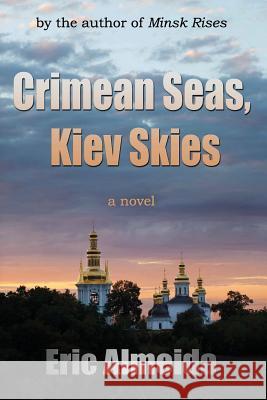 Crimean Seas, Kiev Skies Eric Almeida 9780692751688 Cove Rock