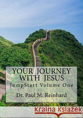 JumpStart: Your Journey With Jesus Paul Martin Reinhard 9780692753101