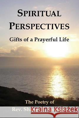 Spiritual Perspectives: Gifts of a Prayerful Life Rev Sharon E. Freeman Peggy Henrikson 9780692753811 Basswood Press