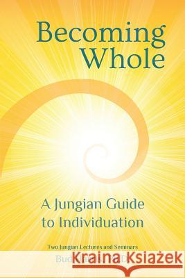 Becoming Whole: A Jungian Guide to Individuation Ph. D. Bud Harris 9780692754283 Daphne Publications
