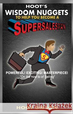 Hoot's Wisdom Nuggets to Help You Become a Super Salesman Hoot Gibson 9780692755150 Hoot Gibson