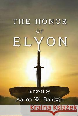 The Honor of Elyon Aaron W. Baldwin 9780692755358 Divine River Publishing