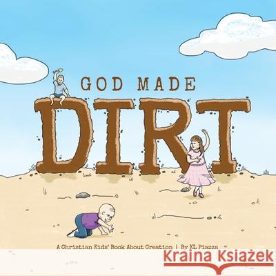 God Made Dirt K. L. Piazza 9780692757697 Kl Piazza