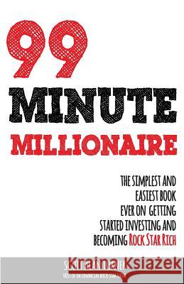 99 Minute Millionaire: The Simplest and Easiest Book Ever on Getting Started Investing and Becoming Rock Star Rich Scott Alan Turner 9780692758090