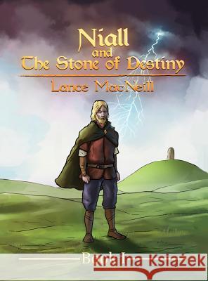 Niall and the Stone of Destiny: Book I Lance Joseph MacNeill, Ismael Gil, Vytenis Tolutis 9780692759929