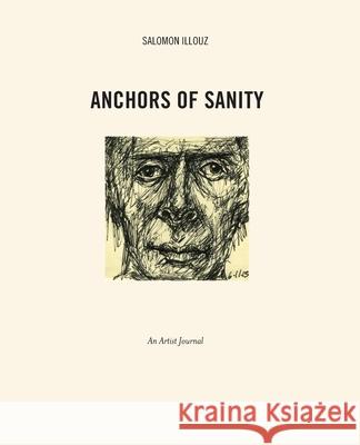 Anchors of Sanity: An Artist Journal Drawings 2001-2015 Salomon Illouz 9780692759974
