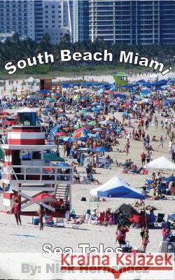 Sea Tales South Beach Miami Nick Hernandez 9780692760017 Sea Tales and Books LLC