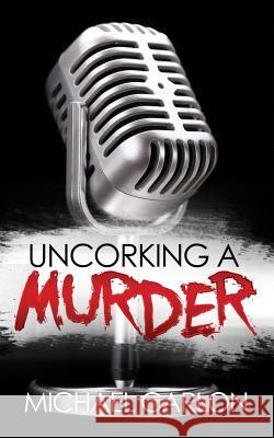 Uncorking a Murder Michael Carlon 9780692760758 Vertigo Partners, LLC