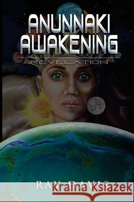 Anunnaki Awakening: Revelation MR Ray a. Davis 9780692761557 Posidigm Press
