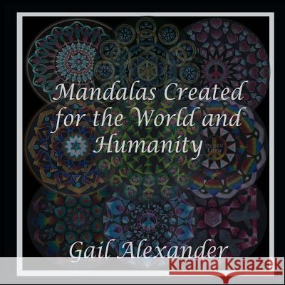 Mandalas Created for the World and Humanity Gail Alexander 9780692762493 Ibbilane Press