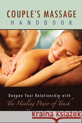 Couple's Massage Handbook: Deepen Your Relationship with the Healing Power of Touch Helen Hodgson, Frank Steele 9780692762783