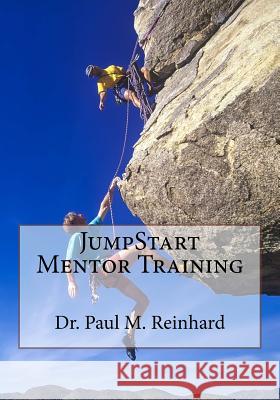 JumpStart Mentor Training: JumpStart Volume Three Reinhard, Paul M. 9780692765050
