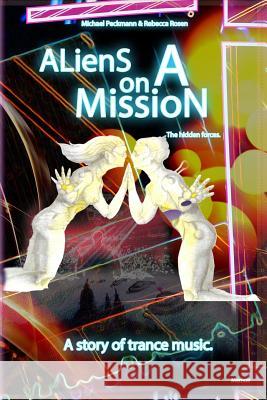 Aliens on a Mission: The hidden forces. Peckmann, Michael 9780692765784 Art of Doing Publishing, Inc.