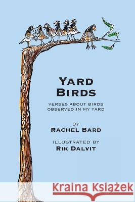 Yard Birds: Verses about birds observed in my yard Dalvit, Rik 9780692766354