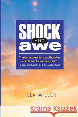 Shock & Awe: The honest reactions and humble reflections of a sin-prone saint Ken D. Miller 9780692767306 Ken D Miller