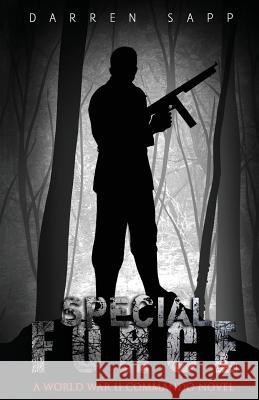 Special Force: A World War II Commando Novel Darren Sapp 9780692767931 Collins & Halsey Publishers