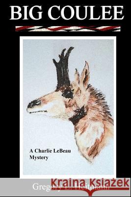 Big Coulee - A Charlie LeBeau Mystery Gregory L Heitmann 9780692768655